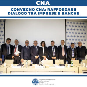 Convegno CNA, rafforzare il dialogo tra imprese e banche