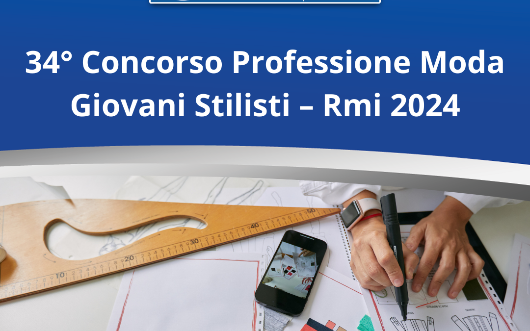 CNA Federmoda: parte il 34esimo concorso nazionale Professione Moda Giovani Stilisti –  Rmi 2024